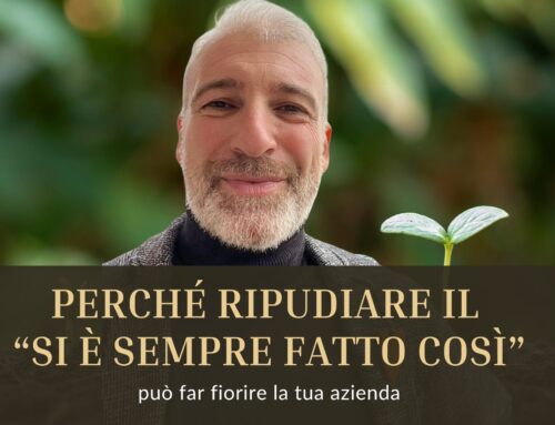Perché ripudiare il “Si è sempre fatto così” può far fiorire la tua azienda