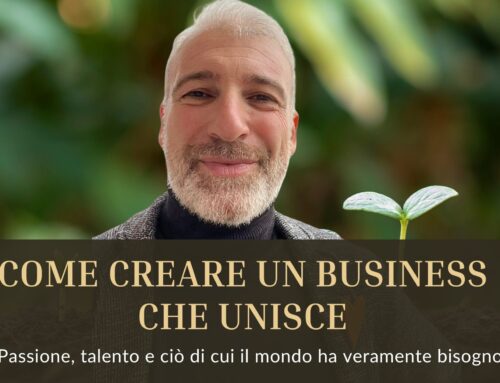 Come creare un business che unisce passione, talento e ciò di cui il mondo ha davvero bisogno